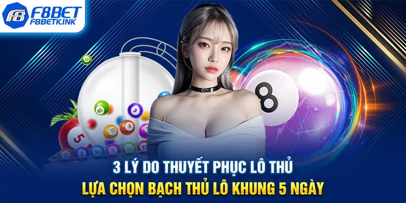 3 lý do thuyết phục lô thủ lựa chọn bạch thủ lô khung 5 ngày