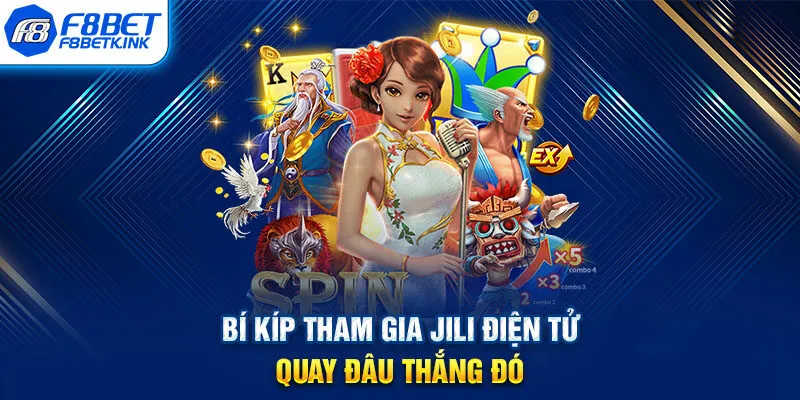 Bí kíp tham gia JILI điện tử quay đâu thắng đó
