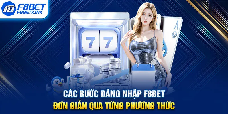 Các bước đăng nhập F8BET đơn giản qua từng phương thức