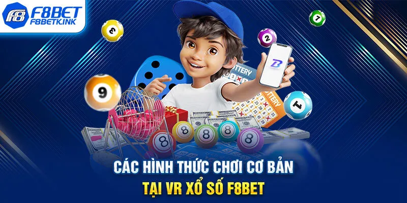 Các hình thức chơi cơ bản tại VR xổ số F8BET