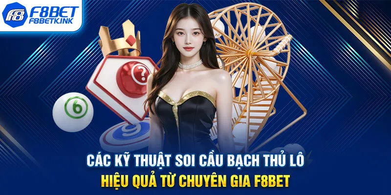 Các kỹ thuật soi cầu bạch thủ lô hiệu quả từ chuyên gia F8BET