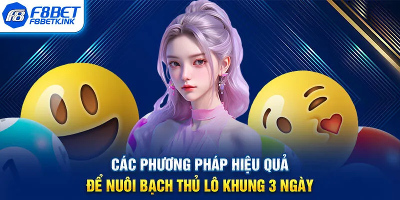 Các phương pháp hiệu quả để nuôi bạch thủ lô khung 3 ngày