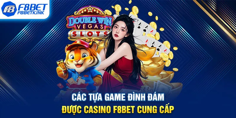 Các tựa game đình đám được Casino F8BET cung cấp
