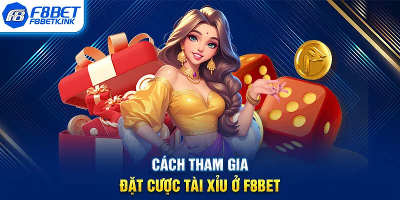 Cách tham gia đặt cược Tài Xỉu ở F8BET