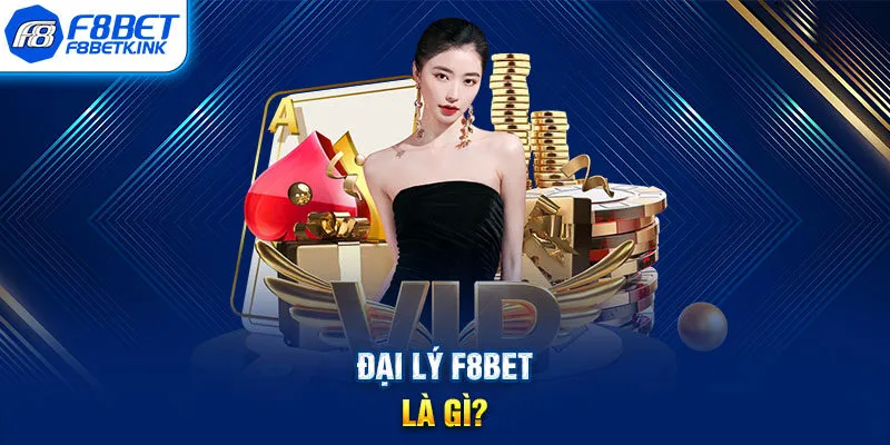 Đại lý F8BET là gì?