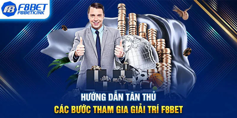 Hướng dẫn tân thủ các bước tham gia giải trí F8BET