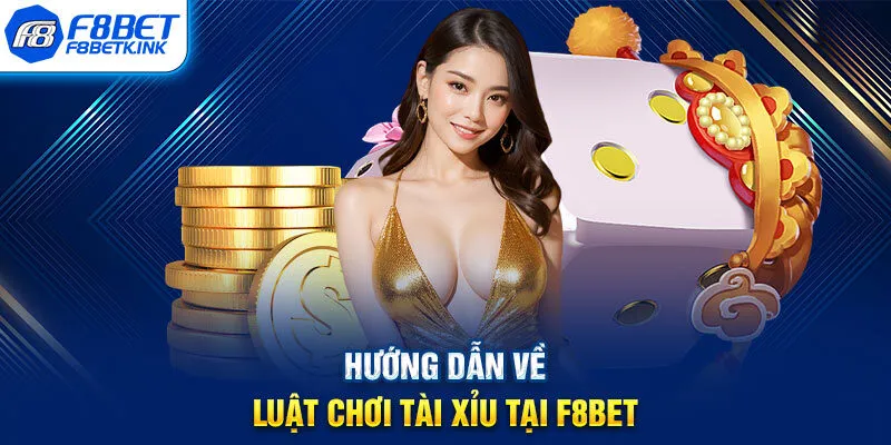 Hướng dẫn về luật chơi Tài Xỉu tại F8BET