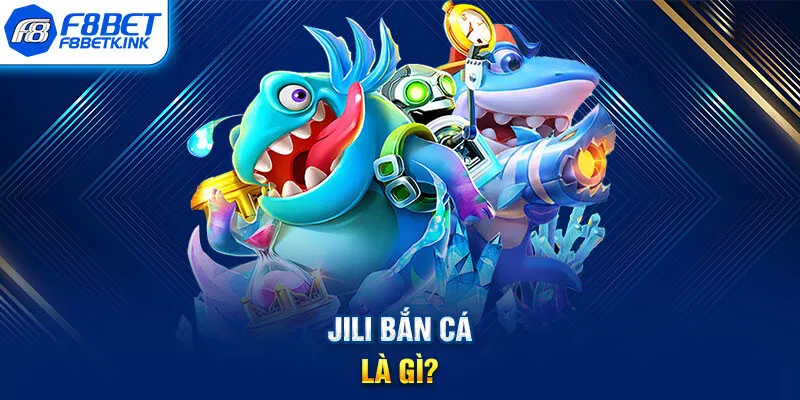 JILI bắn cá là gì?