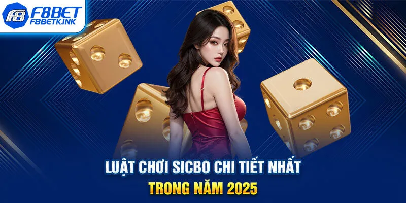 Luật chơi Sicbo chi tiết nhất trong năm 2025