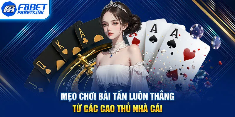 Mẹo chơi bài Tấn luôn thắng từ các cao thủ nhà cái