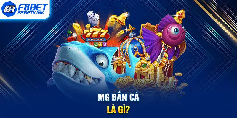MG bắn cá là gì?