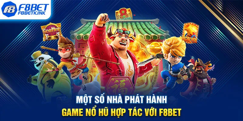 Một số nhà phát hành game nổ hũ hợp tác với F8BET