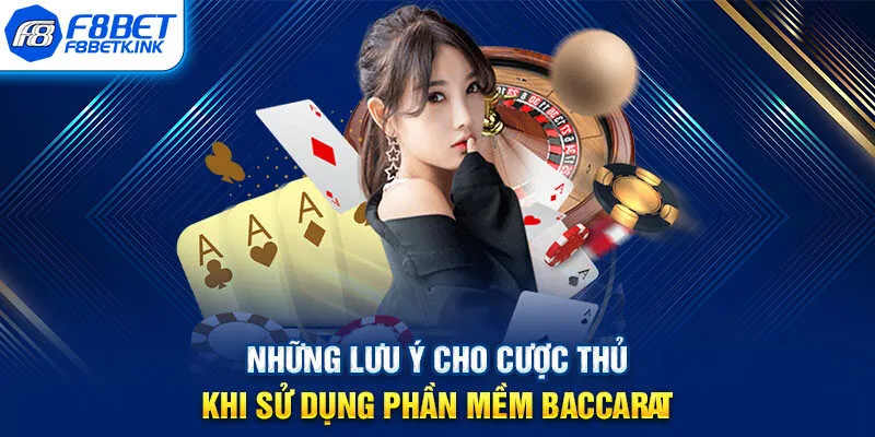 Những lưu ý cho cược thủ khi sử dụng phần mềm Baccarat