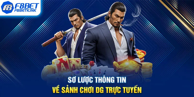 Sơ lược thông tin về sảnh chơi DG trực tuyến