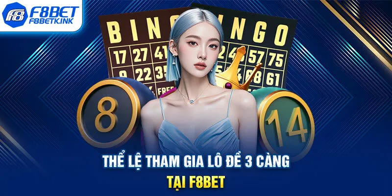 Thể lệ tham gia lô đề 3 càng tại F8BET