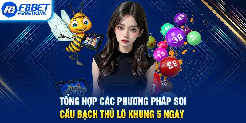 Tổng hợp các phương pháp soi cầu bạch thủ lô khung 5 ngày 