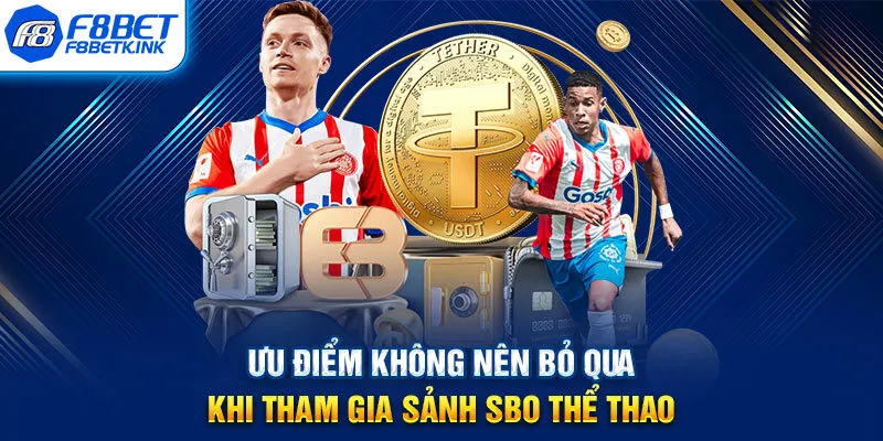 Ưu điểm không nên bỏ qua khi tham gia sảnh SBO thể thao