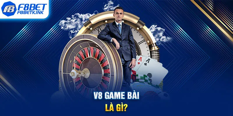 V8 game bài là gì?